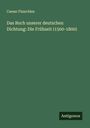 Caesar Flaischlen: Das Buch unserer deutschen Dichtung: Die Frühzeit (1500-1800), Buch
