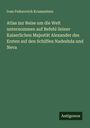 Ivan Fedorovich Krusenstern: Atlas zur Reise um die Welt unternommen auf Befehl Seiner Kaiserlichen Majestät Alexander des Ersten auf den Schiffen Nadeshda und Neva, Buch