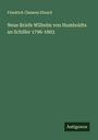 Friedrich Clemens Ebrard: Neue Briefe Wilhelm von Humboldts an Schiller 1796-1803, Buch