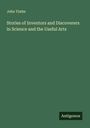 John Timbs: Stories of Inventors and Discoverers in Science and the Useful Arts, Buch