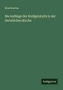 Ernst Lucius: Die Anfänge des Heiligenkults in der christlichen Kirche, Buch
