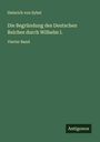 Heinrich Von Sybel: Die Begründung des Deutschen Reiches durch Wilhelm I., Buch
