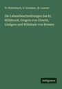 W. Wattenbach: Die Lebensbeschreibungen des hl. Willibrord, Gregors von Utrecht, Liudgers und Willehads von Bremen, Buch