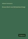 Wilhelm Wattenbach: Brunos Buch vom Sächsischen Kriege, Buch