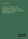 Ottocar Weber: Deutsche Geschichte vom Westfälischen Frieden bis zum Untergange des römisch-deutschen Reiches 1648/1806, Buch