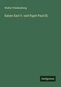 Walter Friedensburg: Kaiser Karl V. und Papst Paul III., Buch