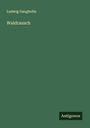 Ludwig Ganghofer: Waldrausch, Buch