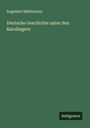 Engelbert Mühlbacher: Deutsche Geschichte unter den Karolingern, Buch