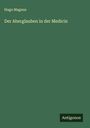 Hugo Magnus: Der Aberglauben in der Medicin, Buch