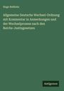 Hugo Rehbein: Allgemeine Deutsche Wechsel-Ordnung mit Kommentar in Anmerkungen und der Wechselprozess nach den Reichs-Justizgesetzen, Buch