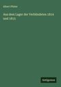 Albert Pfister: Aus dem Lager der Verbündeten 1814 und 1815, Buch