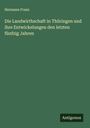 Hermann Franz: Die Landwirthschaft in Thüringen und ihre Entwickelungen den letzten fünfzig Jahren, Buch