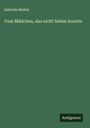 Gabriele Reuter: Vom Mädchen, das nicht lieben konnte, Buch