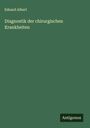 Eduard Albert: Diagnostik der chirurgischen Krankheiten, Buch