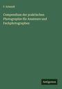 F. Schmidt: Compendium der praktischen Photographie für Amateure und Fachphotographen, Buch