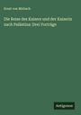 Ernst Von Mirbach: Die Reise des Kaisers und der Kaiserin nach Palästina: Drei Vorträge, Buch