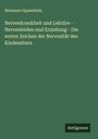 Hermann Oppenheim: Nervenkrankheit und Lektüre - Nervenleiden und Erziehung - Die ersten Zeichen der Nervosität des Kindesalters, Buch
