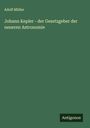 Adolf Müller: Johann Kepler - der Gesetzgeber der neueren Astronomie, Buch