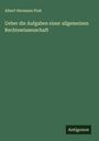 Albert Hermann Post: Ueber die Aufgaben einer allgemeinen Rechtswissenschaft, Buch