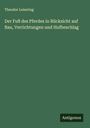Theodor Leisering: Der Fuß des Pferdes in Rücksicht auf Bau, Verrichtungen und Hufbeschlag, Buch