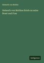Helmuth Von Moltke: Helmuth von Moltkes Briefe an seine Braut und Frau, Buch