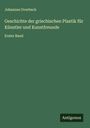 Johannes Overbeck: Geschichte der griechischen Plastik für Künstler und Kunstfreunde, Buch