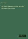 Carl Künzel: Die Briefe der Liselotte von der Pfalz, Herzogin von Orleans, Buch
