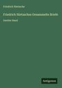 Friedrich Nietzsche: Friedrich Nietzsches Gesammelte Briefe, Buch