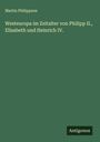 Martin Philippson: Westeuropa im Zeitalter von Philipp II., Elisabeth und Heinrich IV., Buch