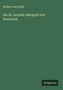 Richard Von Kralik: Der hl. Leopold, Markgraf von Österreich, Buch