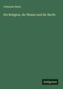 Johannes Hauri: Die Religion, ihr Wesen und ihr Recht, Buch