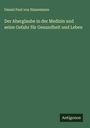 Daniel Paul Von Hansemann: Der Aberglaube in der Medizin und seine Gefahr für Gesundheit und Leben, Buch
