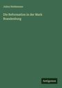 Julius Heidemann: Die Reformation in der Mark Brandenburg, Buch