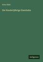 Artur Fürst: Die Hundertjährige Eisenbahn, Buch