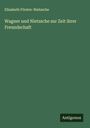 Elisabeth Förster-Nietzsche: Wagner und Nietzsche zur Zeit ihrer Freundschaft, Buch