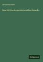 Jacob Von Falke: Geschichte des modernen Geschmacks, Buch
