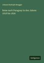 Johann Rudolph Rengger: Reise nach Paraguay in den Jahren 1818 bis 1826, Buch