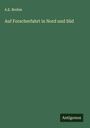 A. E. Brehm: Auf Forscherfahrt in Nord und Süd, Buch