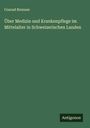 Conrad Brunner: Über Medizin und Krankenpflege im Mittelalter in Schweizerischen Landen, Buch