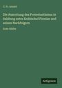 C. Fr. Arnold: Die Ausrottung des Protestantismus in Salzburg unter Erzbischof Firmian und seinen Nachfolgern, Buch