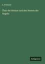 A. Erdmann: Über die Heimat und den Namen der Angeln, Buch