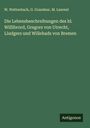 W. Wattenbach: Die Lebensbeschreibungen des hl. Willibrord, Gregors von Utrecht, Liudgers und Willehads von Bremen, Buch