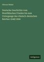 Ottocar Weber: Deutsche Geschichte vom Westfälischen Frieden bis zum Untergange des römisch-deutschen Reiches 1648/1806, Buch