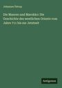 Johannes Östrup: Die Mauren und Marokko: Die Geschichte des westlichen Orients vom Jahre 711 bis zur Jetztzeit, Buch