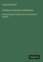 Reginald Blomfield: A History of French Architecture, Buch