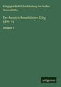 Kriegsgeschichtliche Abteilung des Großen Generalstabes: Der deutsch-französische Krieg 1870-71, Buch