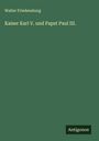 Walter Friedensburg: Kaiser Karl V. und Papst Paul III., Buch