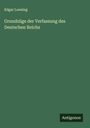 Edgar Loening: Grundzüge der Verfassung des Deutschen Reichs, Buch