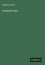 Wilhelm Arnold: Fränkische Zeit, Buch