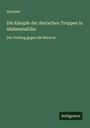 Anonym: Die Kämpfe der deutschen Truppen in Südwestafrika, Buch